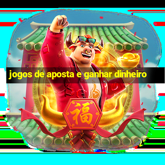 jogos de aposta e ganhar dinheiro