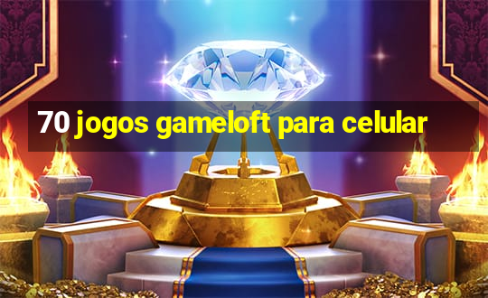 70 jogos gameloft para celular