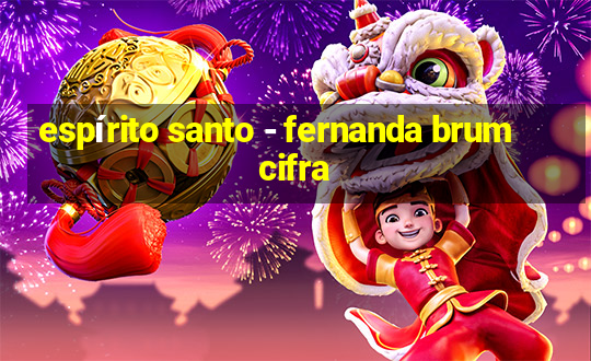 espírito santo - fernanda brum cifra