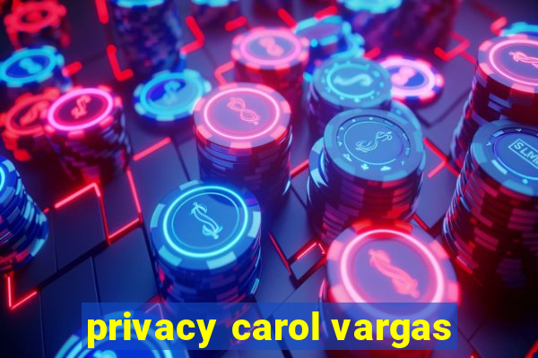 privacy carol vargas