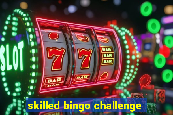 skilled bingo challenge