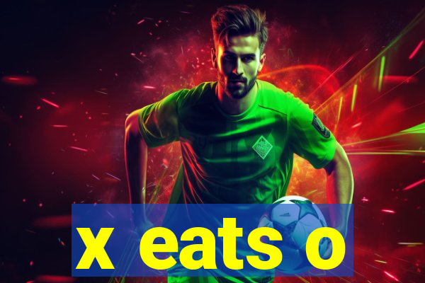 x eats o