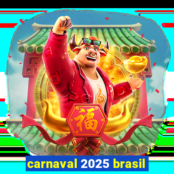 carnaval 2025 brasil