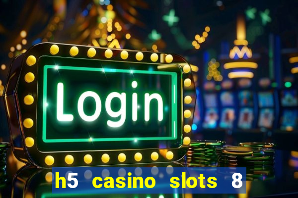 h5 casino slots 8 paga mesmo