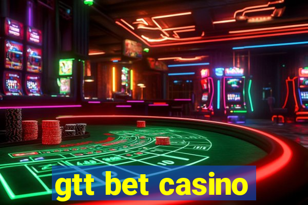 gtt bet casino