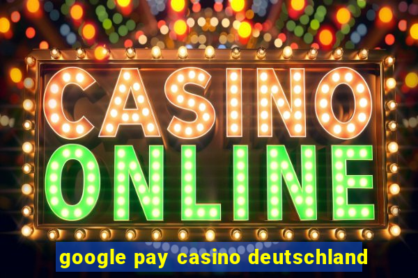 google pay casino deutschland