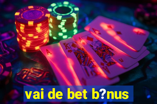 vai de bet b?nus