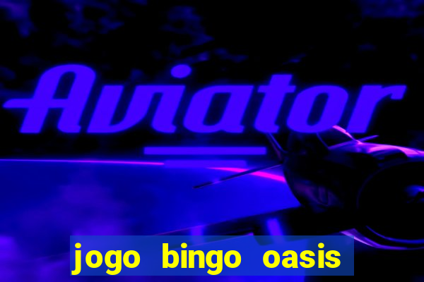 jogo bingo oasis paga mesmo