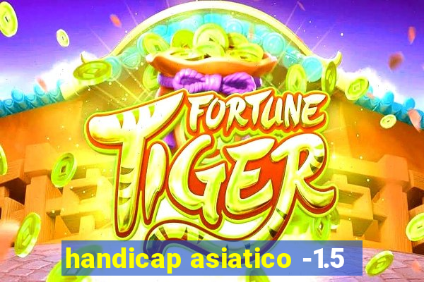 handicap asiatico -1.5