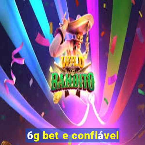 6g bet e confiável