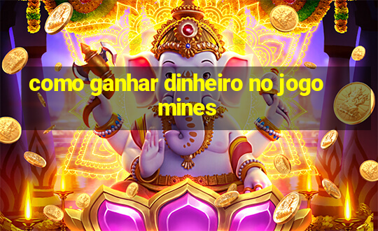 como ganhar dinheiro no jogo mines