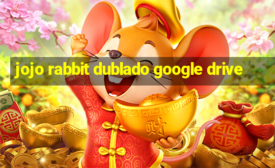 jojo rabbit dublado google drive