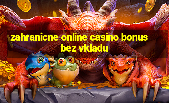 zahranicne online casino bonus bez vkladu