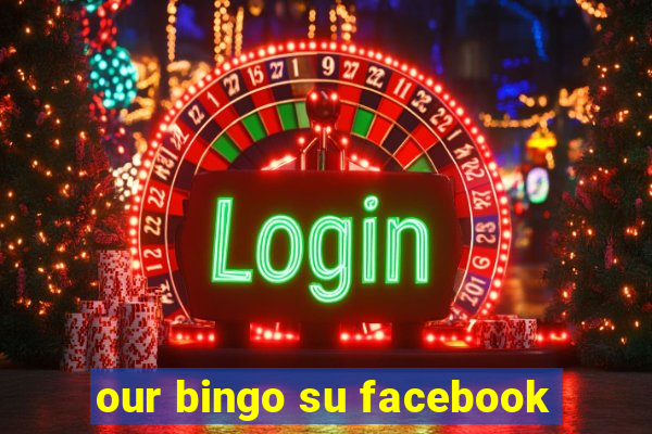 our bingo su facebook