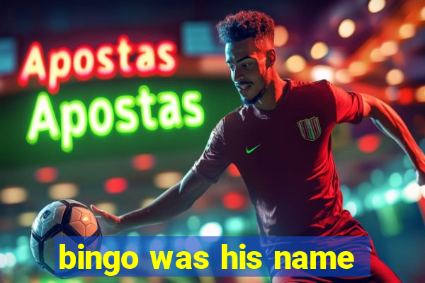 bingo was his name