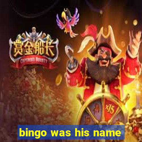 bingo was his name