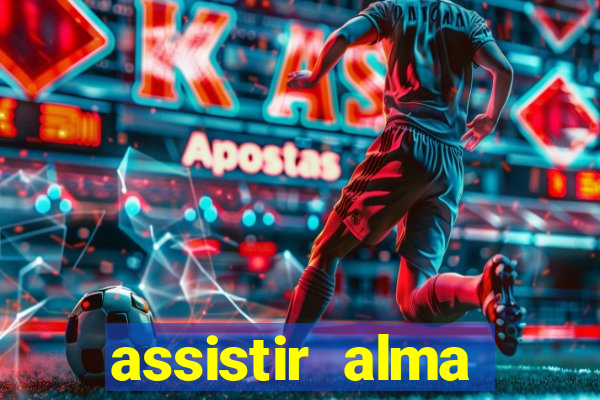 assistir alma gêmea online grátis