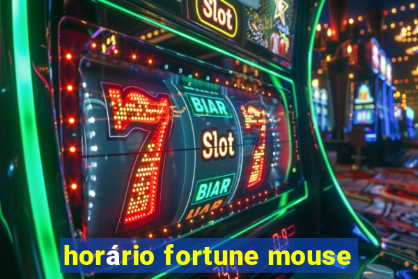 horário fortune mouse