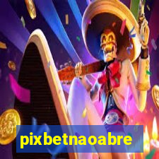 pixbetnaoabre