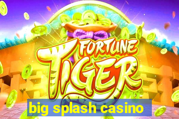 big splash casino