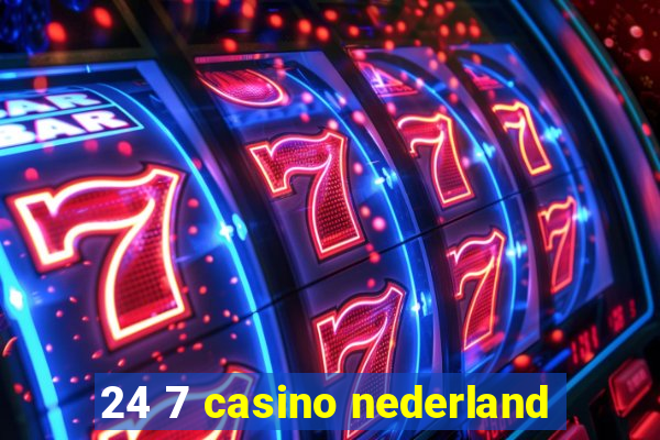 24 7 casino nederland