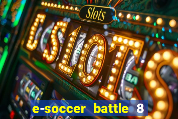 e-soccer battle 8 minutos tabela