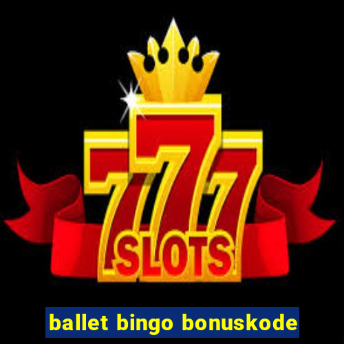 ballet bingo bonuskode