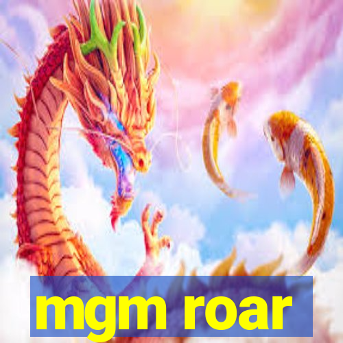 mgm roar