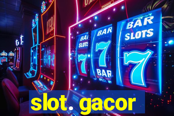 slot. gacor