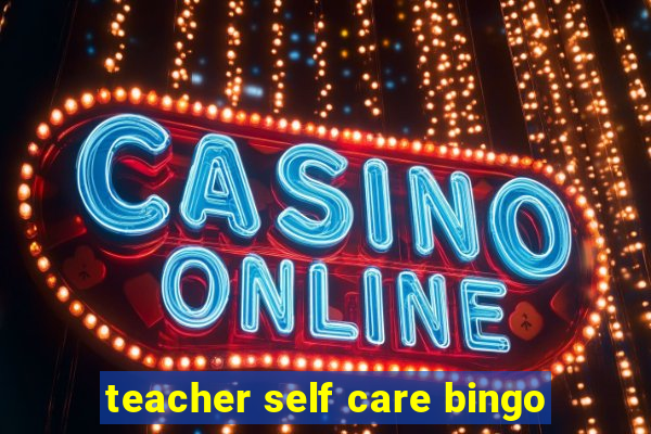 teacher self care bingo