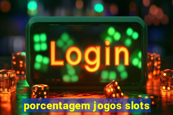 porcentagem jogos slots