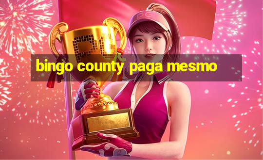 bingo county paga mesmo