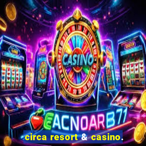 circa resort & casino.