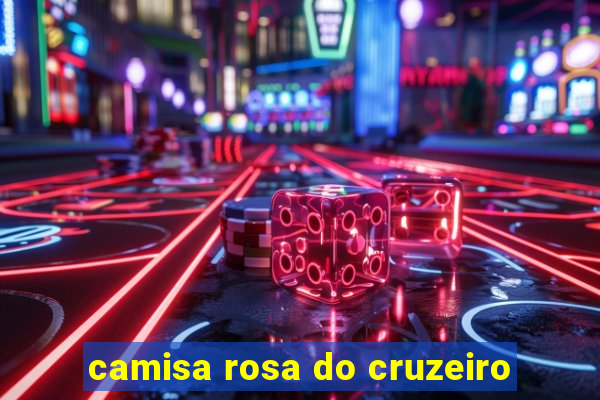 camisa rosa do cruzeiro