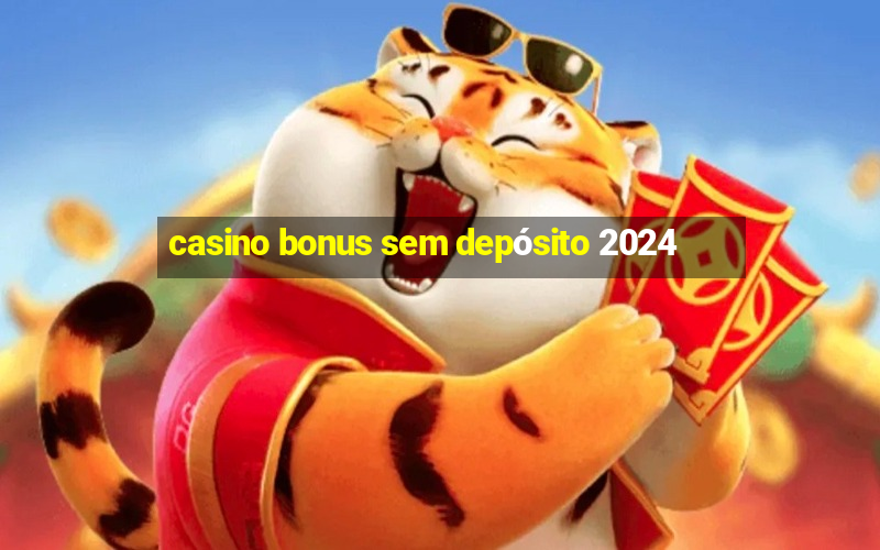 casino bonus sem depósito 2024