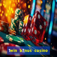 1win b?nus casino como funciona