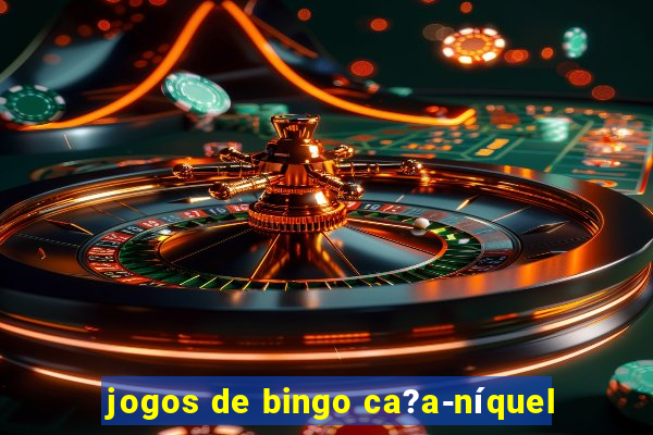 jogos de bingo ca?a-níquel