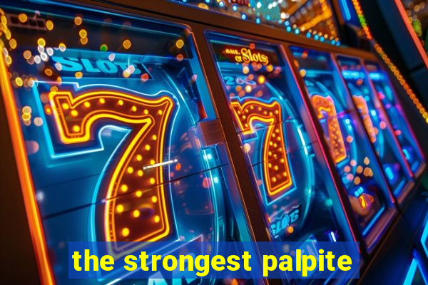 the strongest palpite