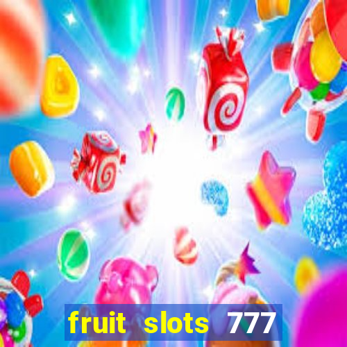 fruit slots 777 paga mesmo