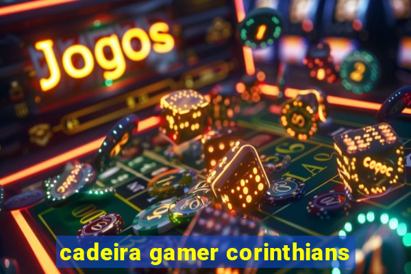 cadeira gamer corinthians