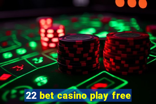 22 bet casino play free