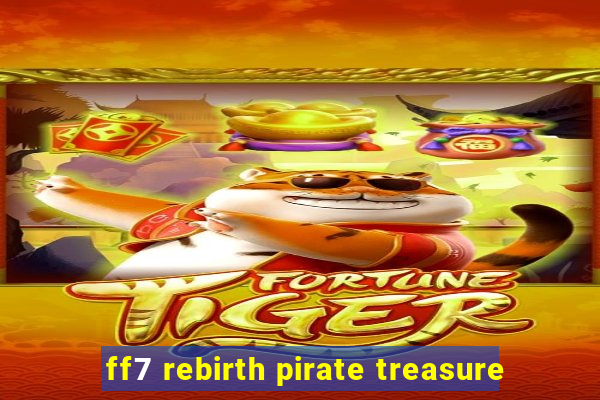 ff7 rebirth pirate treasure