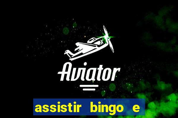 assistir bingo e rolly online grátis