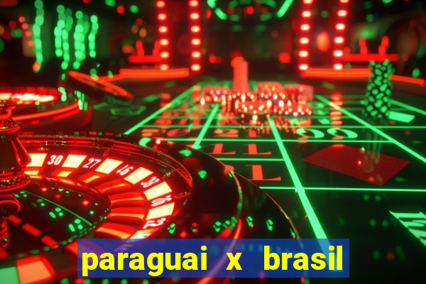 paraguai x brasil - ao vivo