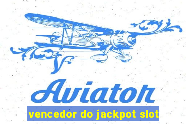 vencedor do jackpot slot