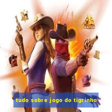 tudo sobre jogo do tigrinho