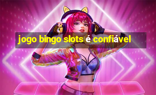 jogo bingo slots é confiável