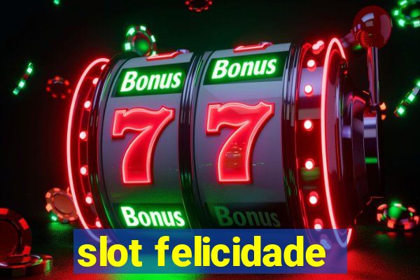 slot felicidade