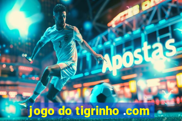 jogo do tigrinho .com