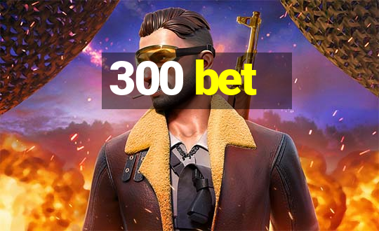 300 bet